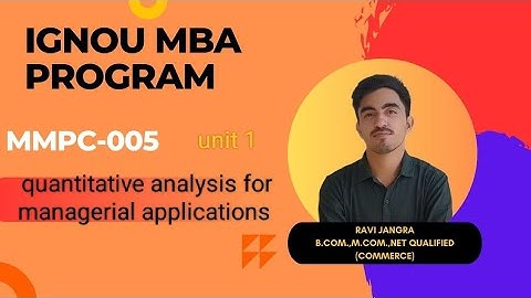 IGNOU mmpc05 class unit 1! Quantitative analysis for managerial applications