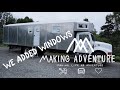 Making Adventure- WE ADDED WINDOWS TO OUR TINY HOUSE TRUCK