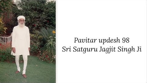 Updesh 98 - Sri Satguru Jagjit Singh Ji