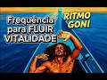 RITMO GONI | Frequência para FLUIR VITALIDADE [KAHUNART]