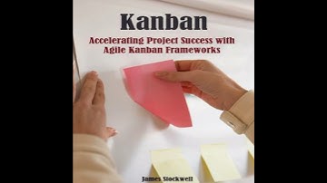 Kanban: Accelerating Project Success with Agile Kanban Frameworks - James Stockwell