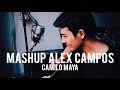 Mashup - Alex Campos #1 (Camilo Maya Cover)