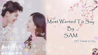 Video thumbnail of "OST. Closer To You( 我的刺猬女孩) Most Wanted to say By SAM [HAN|PIN|ENG|IND] Video Lyric"