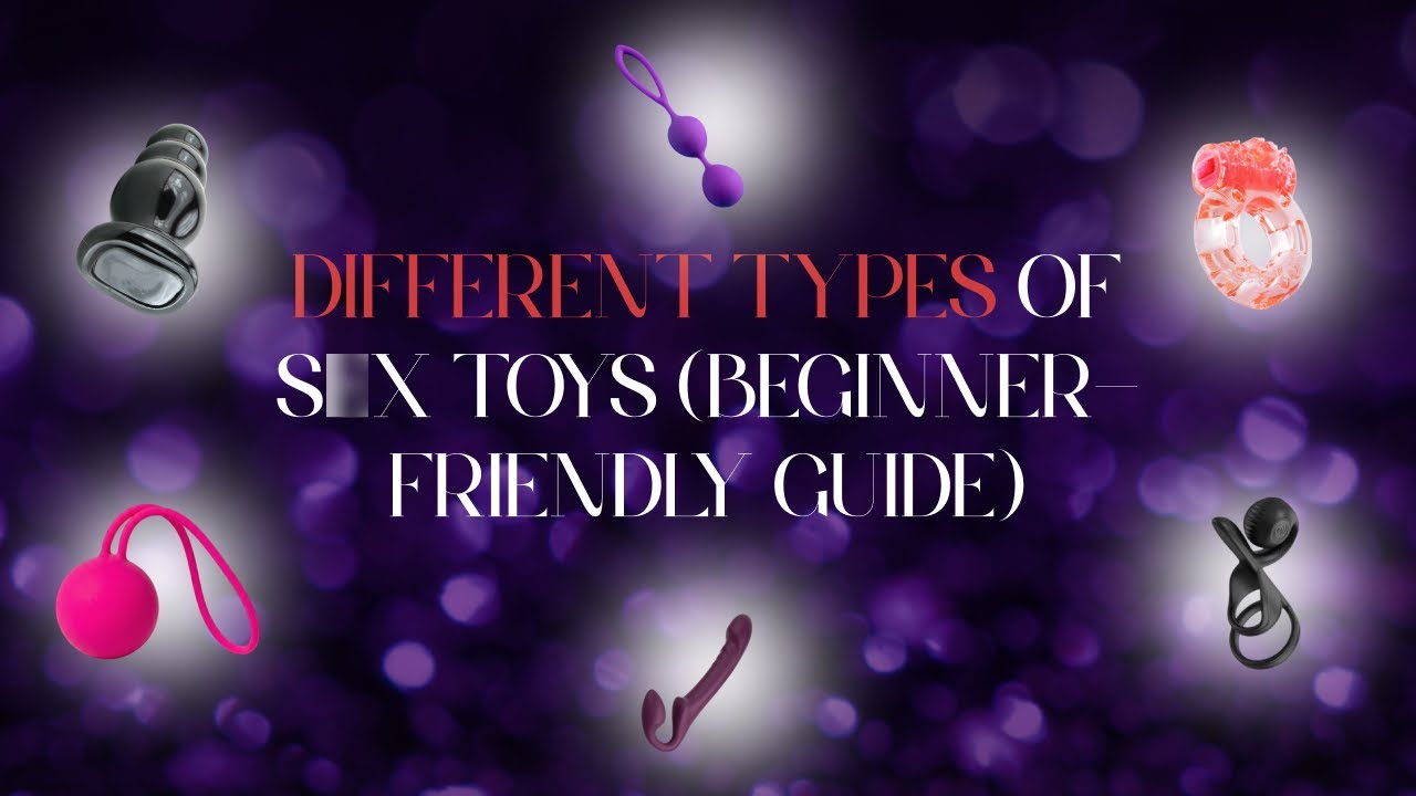 Types of Sex Toys Explained | Beginner-Friendly Guide
