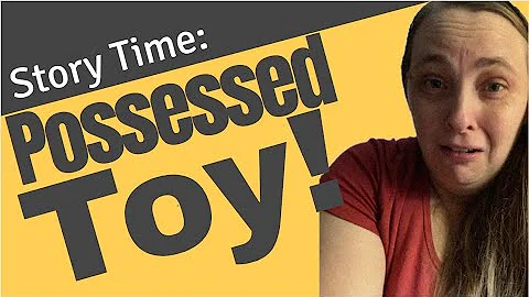 Story time: The possessed firebreathing toy