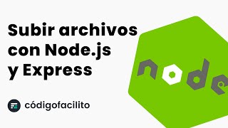 Subir archivos con un servidor de Node.js y Express - Tutorial