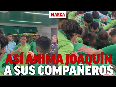 La imperdible arenga de Joaquín en el vestuario que llevó al Betis a la final de Copa I MARCA