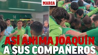 La imperdible arenga de Joaquín en el vestuario que llevó al Betis a la final de Copa I MARCA