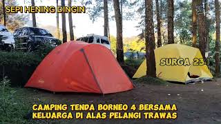 CAMPING TENDA BORNEO 4 BERSAMA KELUARGA DI ALAS PELANGI