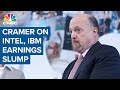 Jim Cramer on Intel and IBM post-earnings slump