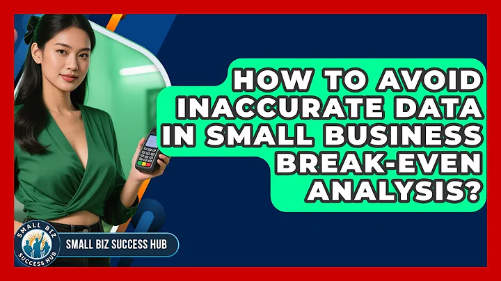 How To Avoid Inaccurate Data In Small Business Break-even Analysis? - Small Biz Success Hub