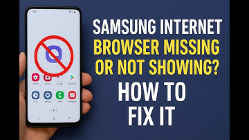 Samsung Internet Browser Missing or Not Showing? Here