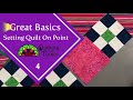 Great Basics 4: Setting Quilt On Point