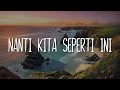 Batas Senja - Nanti Kita Seperti Ini (Lirik)