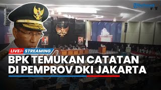 🔴LIVE: BPK RI Temukan Sejumlah Catatan untuk Keuangan Pemprov DKI Jakarta Tahun 2022