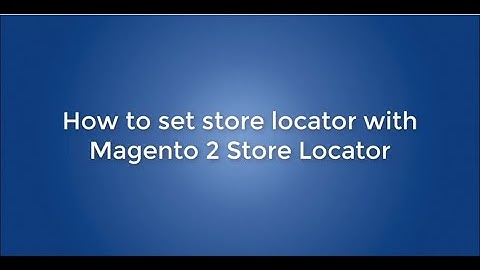 How to set store locator with Magento 2 store locator extension