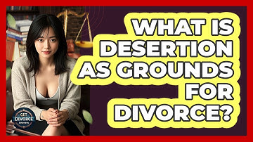 What Is Desertion As Grounds For Divorce? - Get Divorce Answers