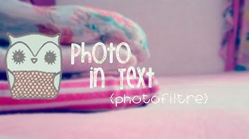= how to: photo in text (photofiltre) ~
