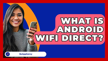 What Is Android WiFi Direct? - Be App Savvy