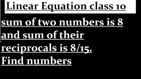 sum of two numbers is 8 and sum of their reciprocals is 8/15. Find numbers