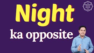 Night ka opposite word kya hota hai opposite of Night in English and hindi antonym of Night