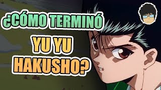 ¿Cómo terminó YU YU HAKUSHO?