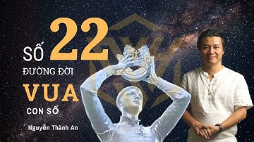 Số 22 Đường Đời, Con số VUA |Vận số học Nguyễn Thành An