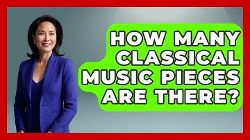 How Many Classical Music Pieces Are There? - Classical Serenade
