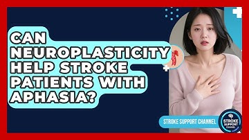 Can Neuroplasticity Help Stroke Patients With Aphasia? - Stroke Support Channel