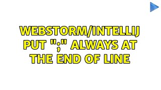 Webstorm/Intellij put ";" always at the end of line