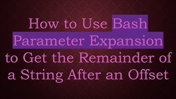 How to Use Bash Parameter Expansion to Get the Remainder of a String After an Offset