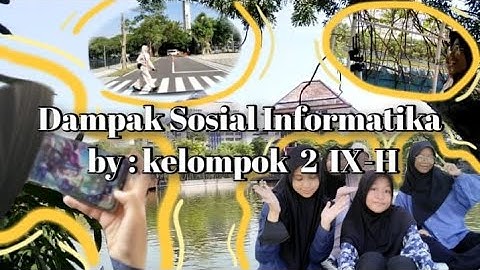 Dampak Sosial Informatika by: kelompok 2 kelas IX-H