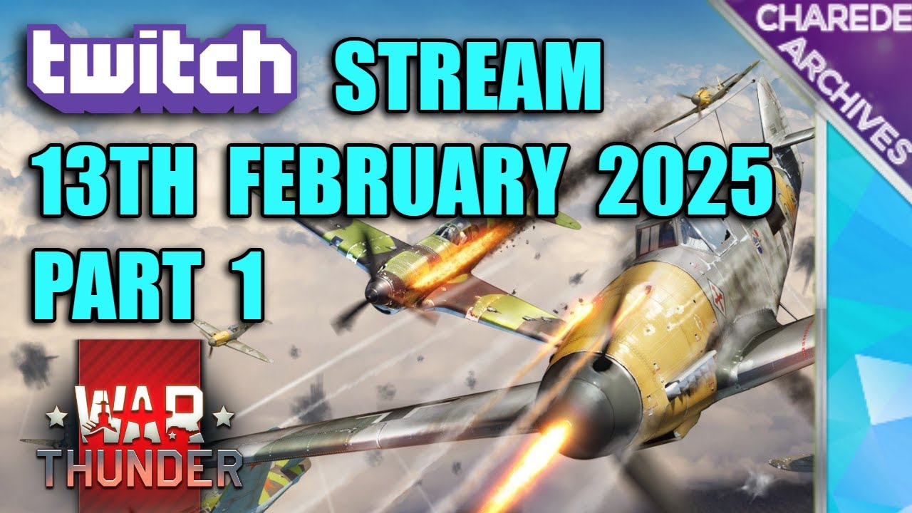 13/02/2025 Part 1 War Thunder Charede's Twitch Stream - YouTube