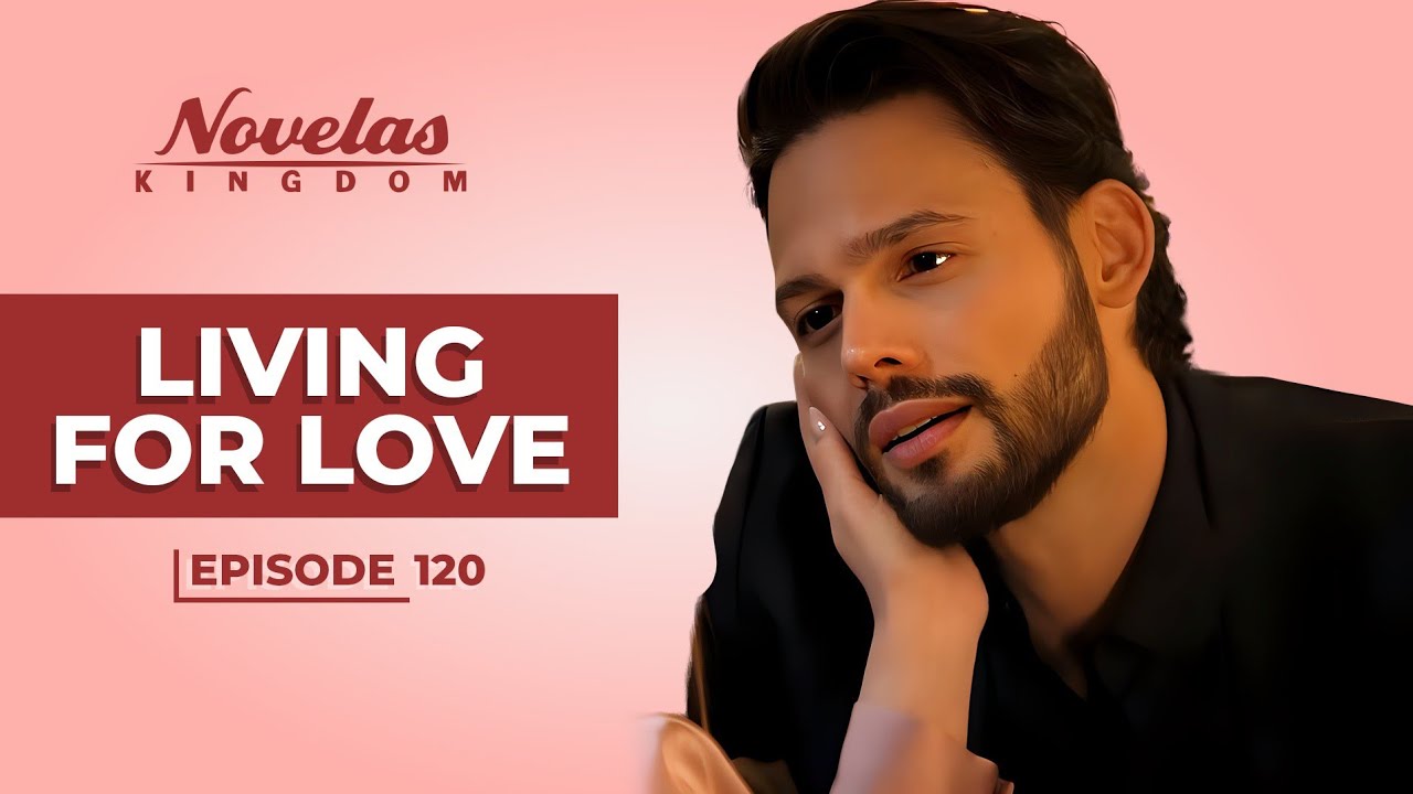 Living For Love | Episode - 120 | (English Dubbed) Mexican Novela Series