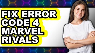 How to Fix Error Code 4 in Marvel Rivals