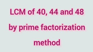 LCM of 40, 44 and 48 by prime factorization method | Learnmaths