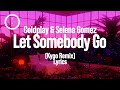 Coldplay Selena Gomez Let Somebody Go Kygo Remix Lyrics mp3