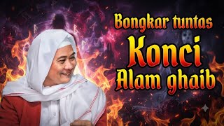 BONGKAR TUNTAS KONCI ALAM GHAIB - ABUYA UCI TURTUSI