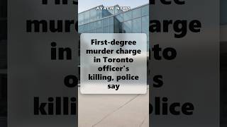 First-degree murder charge in Toronto officer's killing, police say