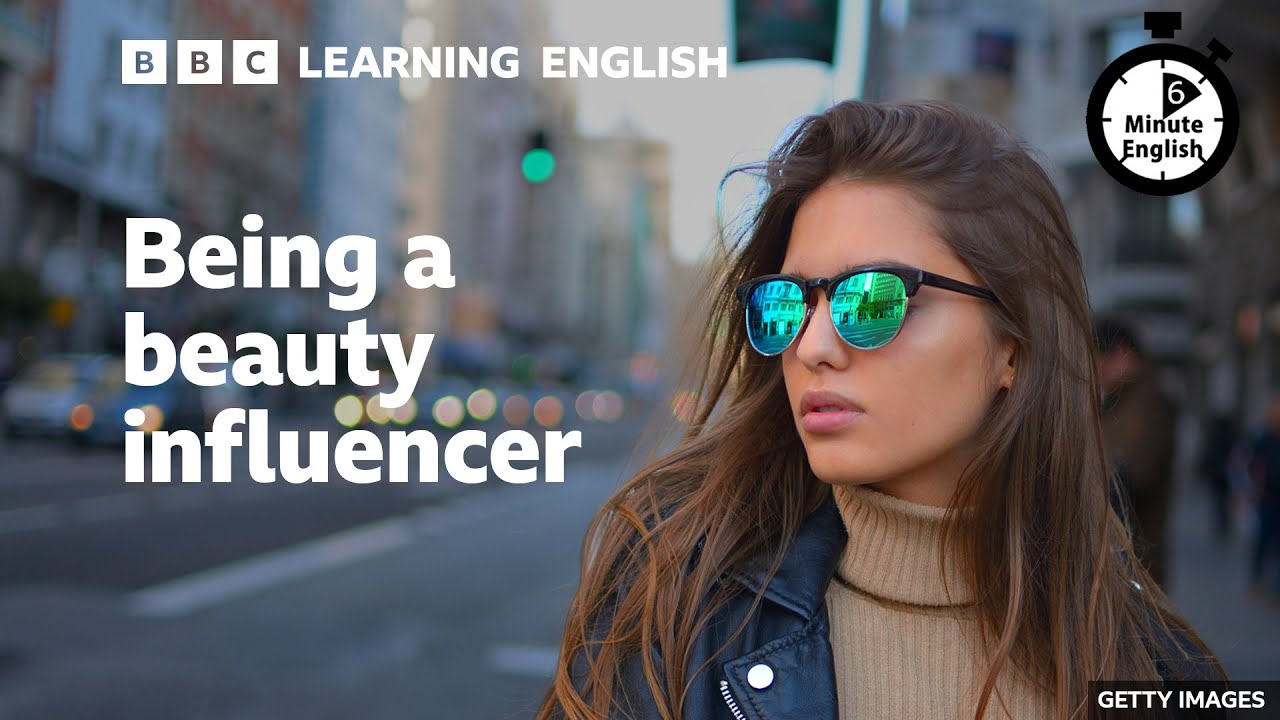 Being a beauty influencer – 6 Minute English