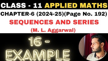 16 Example Sol l Chapter 6 l SEQUENCES AND SERIES l Class 11th Applied Maths l M L Aggarwal 2024-25