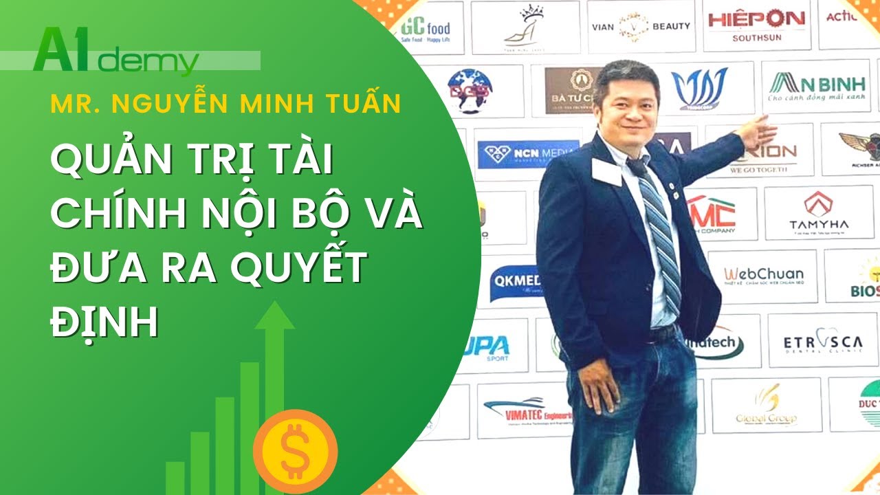 Outline Video Quản trị tài chính nội bộ và đưa ra quyết định I Mr. Nguyễn Minh Tuấn I A1demy
