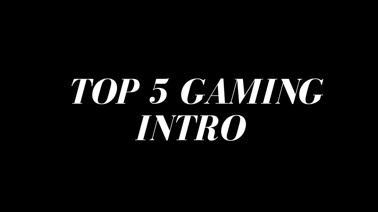 Top 5 Gaming Intro For youtube YouTube