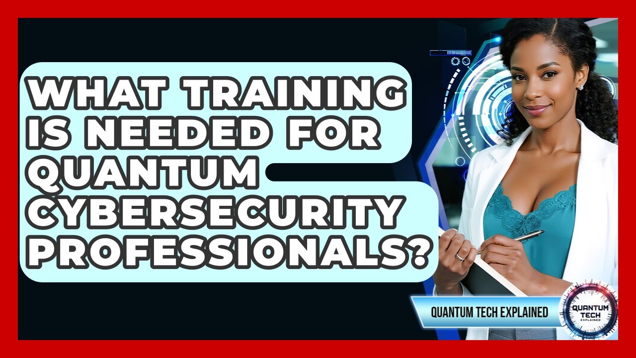 What Training Is Needed For Quantum Cybersecurity Professionals? - Quantum Tech Explained