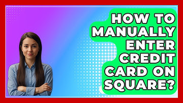 How To Manually Enter Credit Card On Square? - CreditGuide360.com