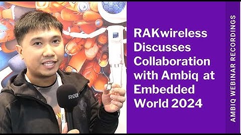 RAKwireless Discusses Collaboration with Ambiq at Embedded World 2024