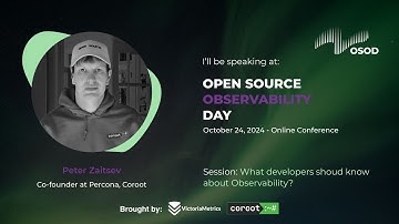 Keynote: What Developers Should Know About Observability. Peter Zaitsev (Co-founder of Coroot)
