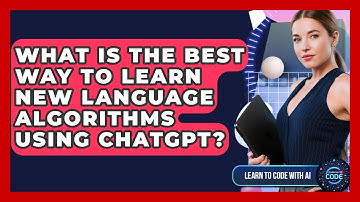 What Is The Best Way To Learn New Language Algorithms Using ChatGPT? - Learning To Code With AI