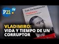 LUIS JOCHAMOWITZ: VLADIMIRO, VIDA Y TIEMPO DE UN CORRUPTOR, ESTO ES #LAVOZDEL21 EN #P21TV