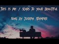 This Is Me / Scars to Your Beautiful  -Joseph Stamper ( lyrics)